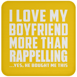 I Love My Boyfriend More Than Rappelling - Drink Coaster