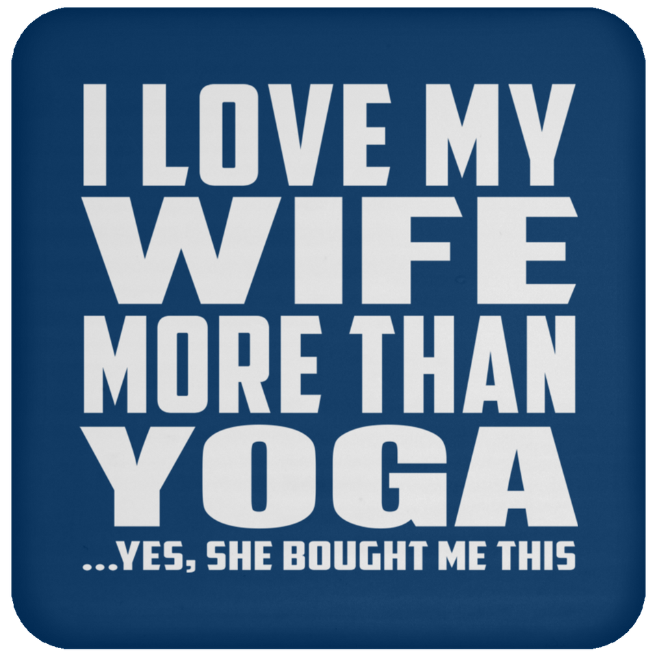 I Love My Wife More Than Yoga - Drink Coaster