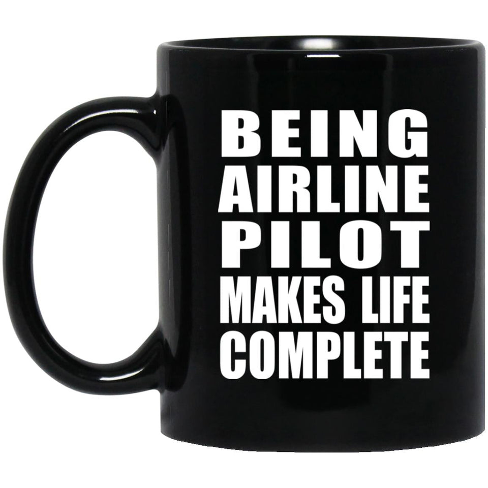 Being Airline Pilot Makes Life Complete - 11oz Coffee Mug Black