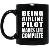 Being Airline Pilot Makes Life Complete - 11oz Coffee Mug Black