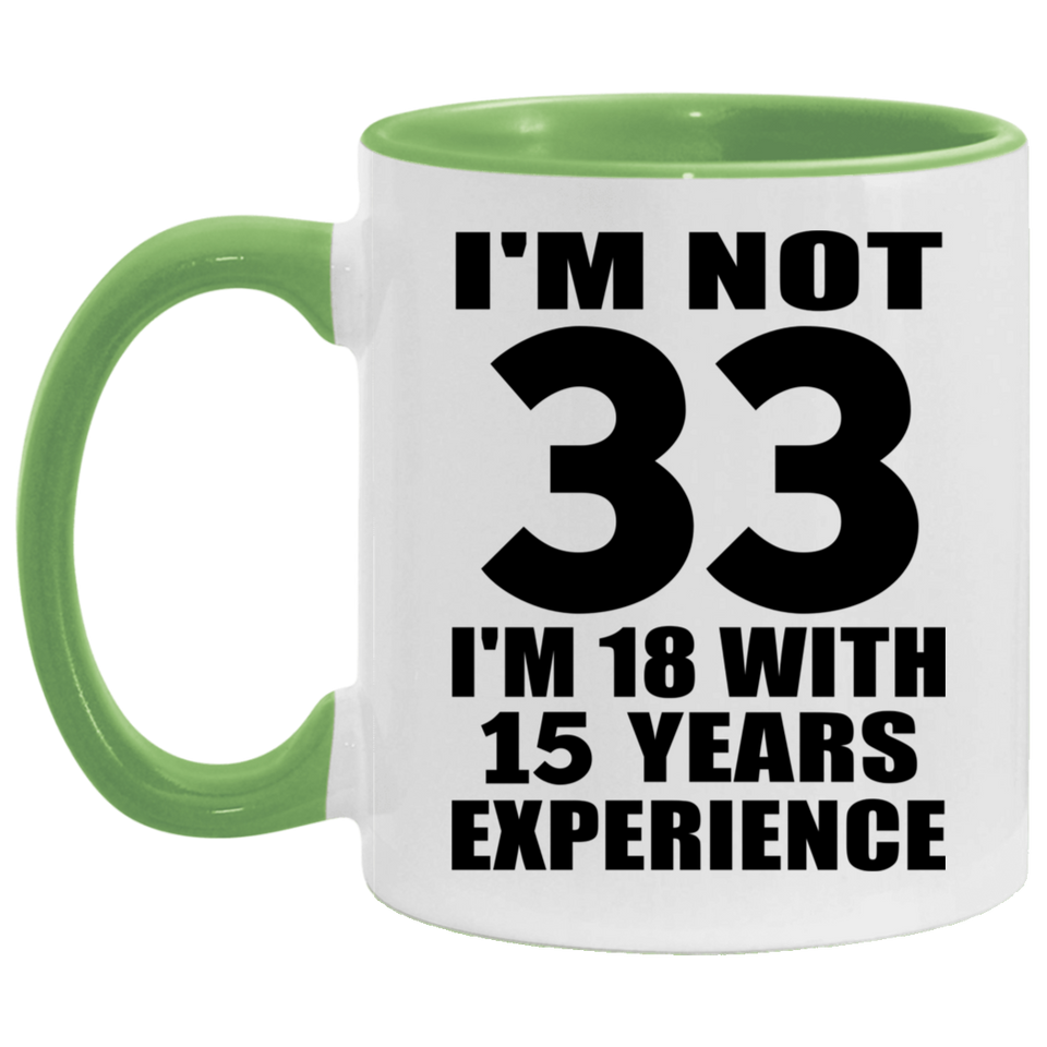 33rd Birthday I'm Not 33 I'm 18 With 15 Years Experience - 11oz Accent Mug Green