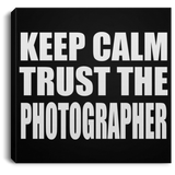Keep Calm and Trust The Photographer - Canvas Square