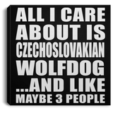 All I Care About Is Czechoslovakian Wolfdog - Canvas Square