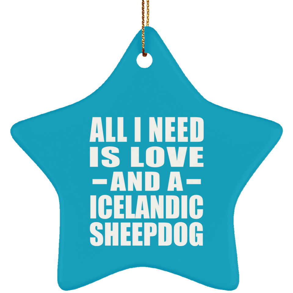 All I Need Is Love And A Icelandic Sheepdog - Star Ornament