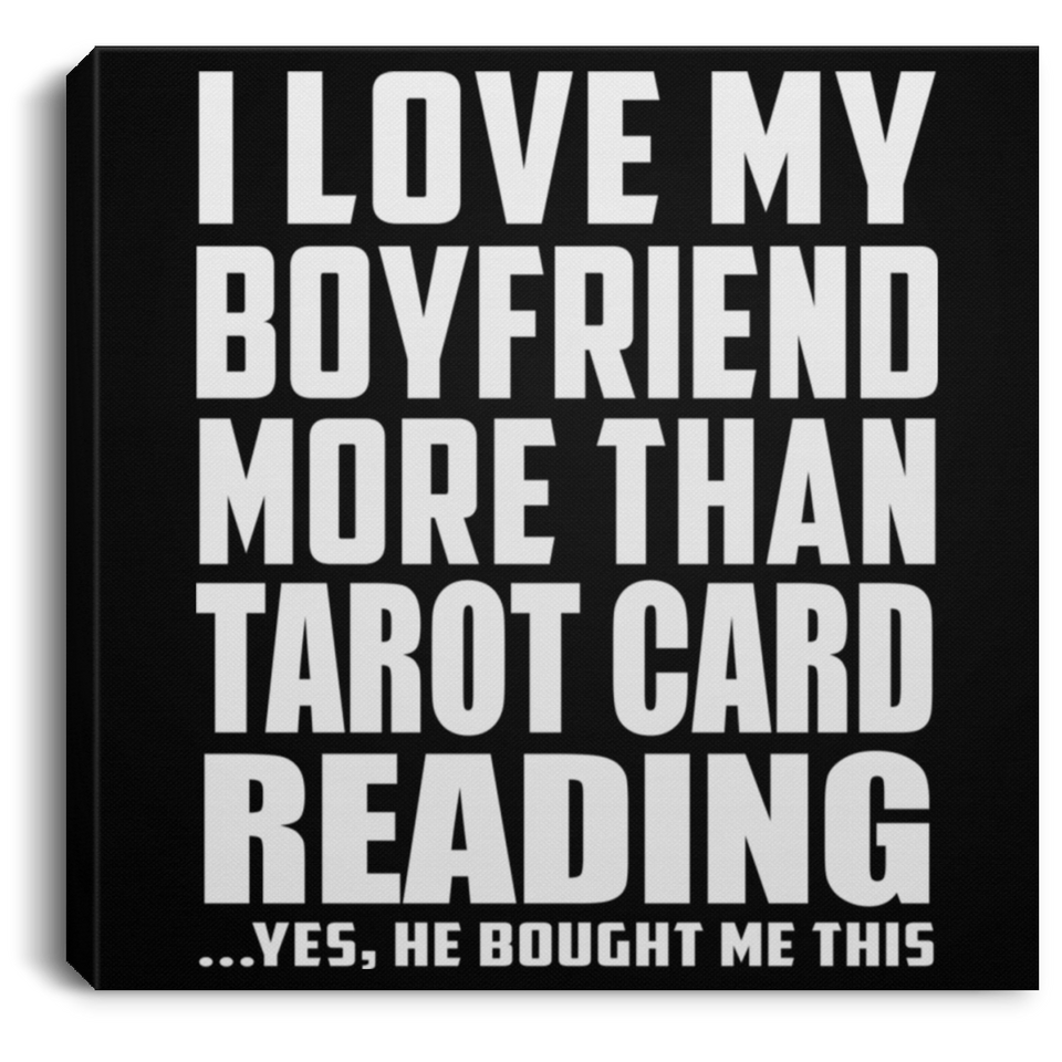 I Love My Boyfriend More Than Tarot Card Reading - Canvas Square