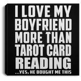 I Love My Boyfriend More Than Tarot Card Reading - Canvas Square