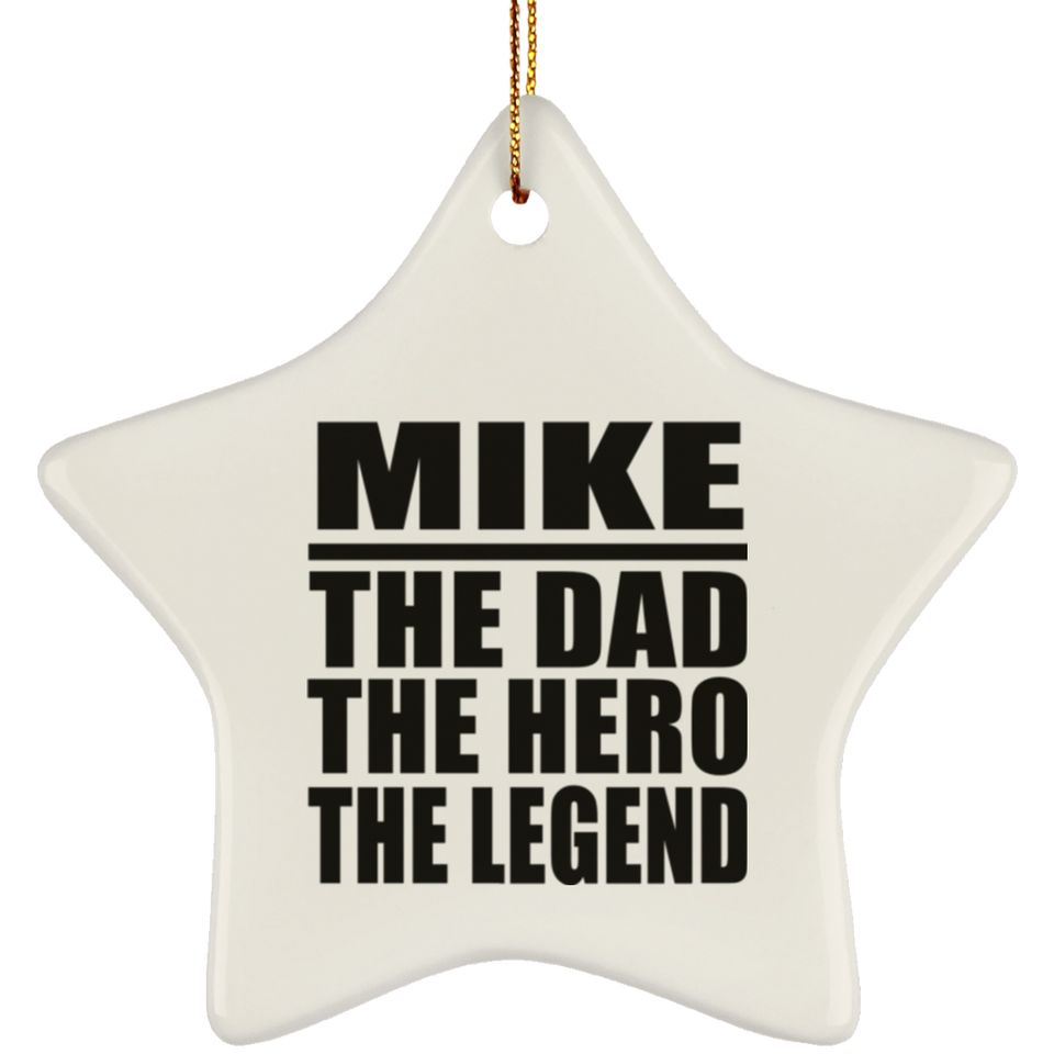 Mike The Dad The Hero The Legend - Star Ornament