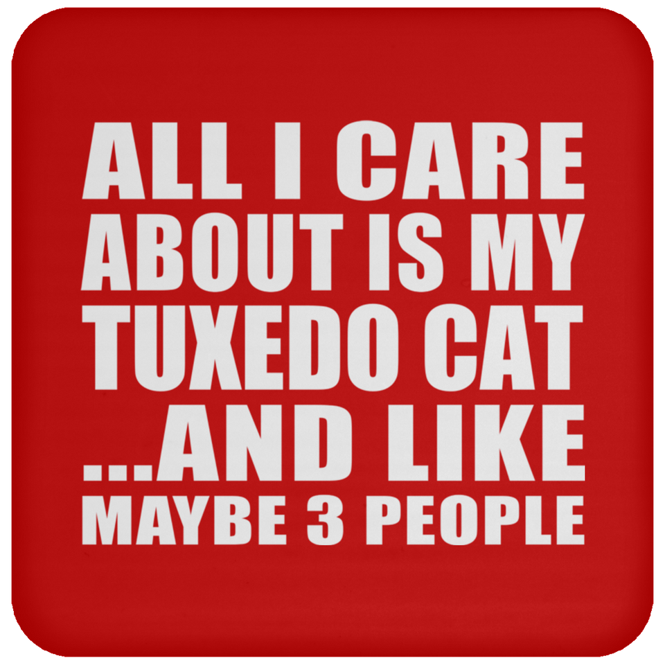 All I Care About Is My Tuxedo Cat - Drink Coaster
