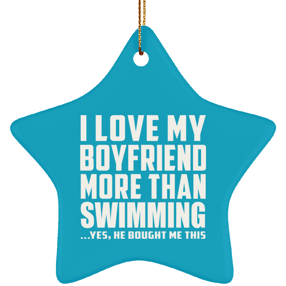 I Love My Boyfriend More Than Swimming - Star Ornament