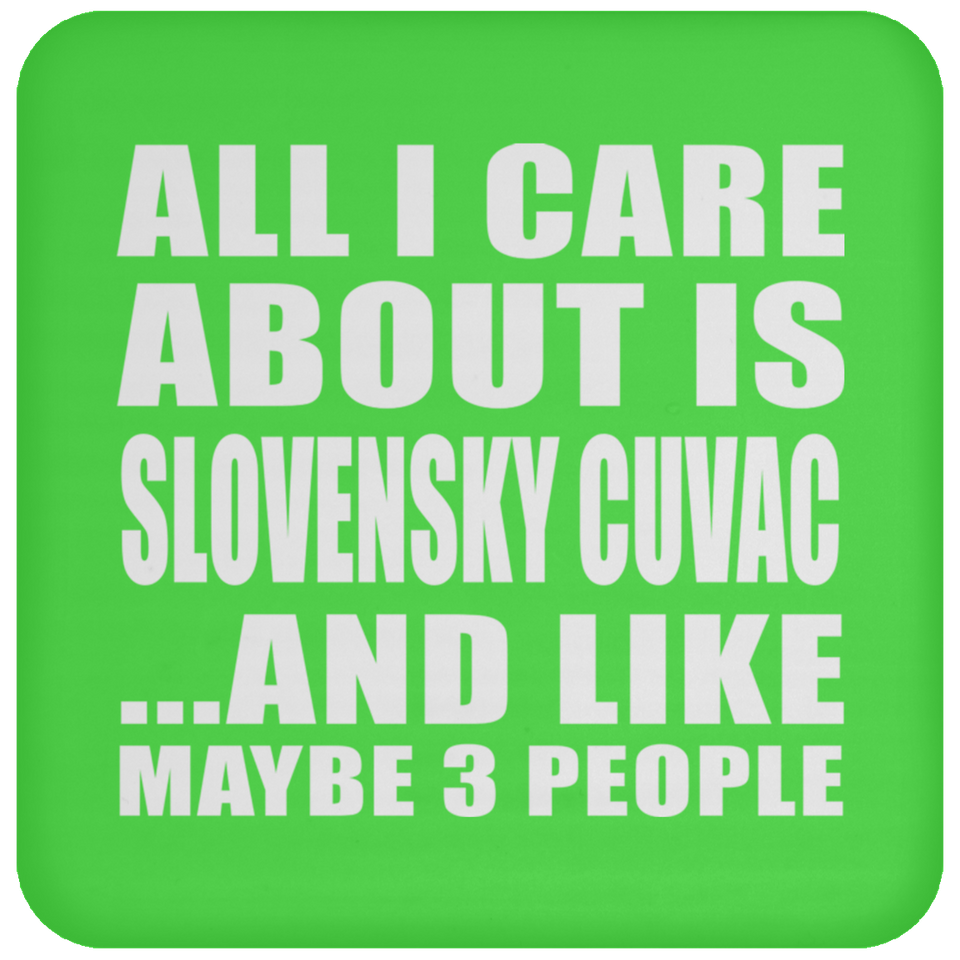 All I Care About Is Slovensky Cuvac - Drink Coaster