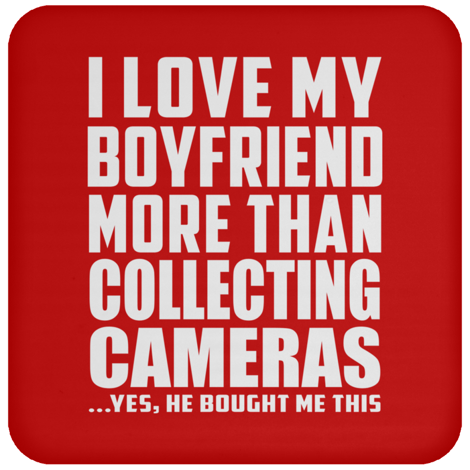 I Love My Boyfriend More Than Collecting Cameras - Drink Coaster