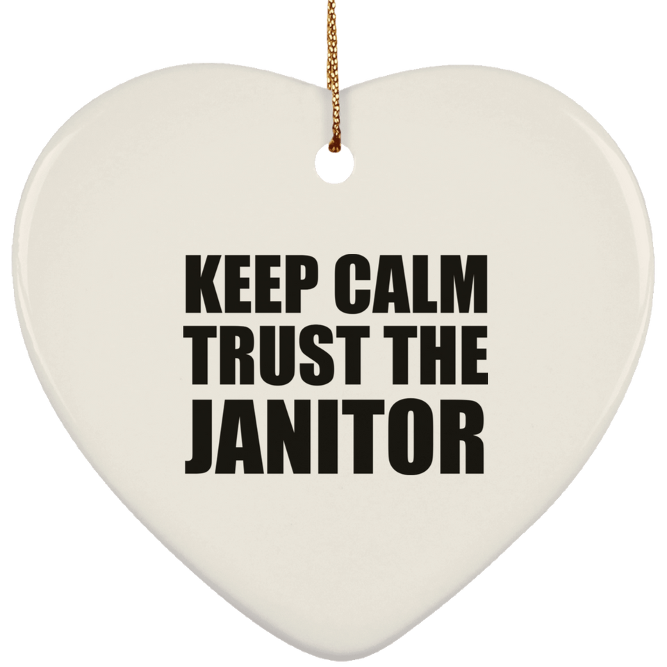 Keep Calm and Trust The Janitor - Heart Ornament
