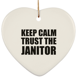 Keep Calm and Trust The Janitor - Heart Ornament
