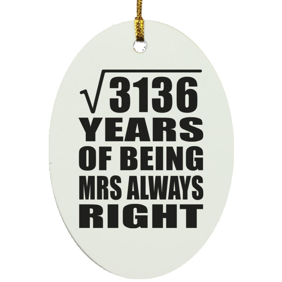 56th Anniversary Square Root of 3136 Years Mrs Always Right - Oval Ornament