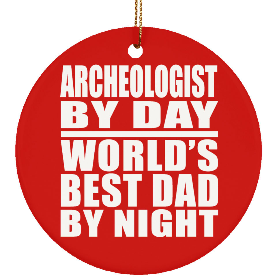 Archeologist By Day World's Best Dad By Night - Circle Ornament