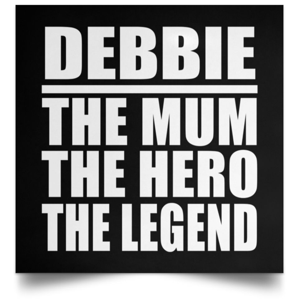 Debbie The Mum The Hero The Legend - Poster Square