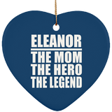 Eleanor The Mom The Hero The Legend - Heart Ornament