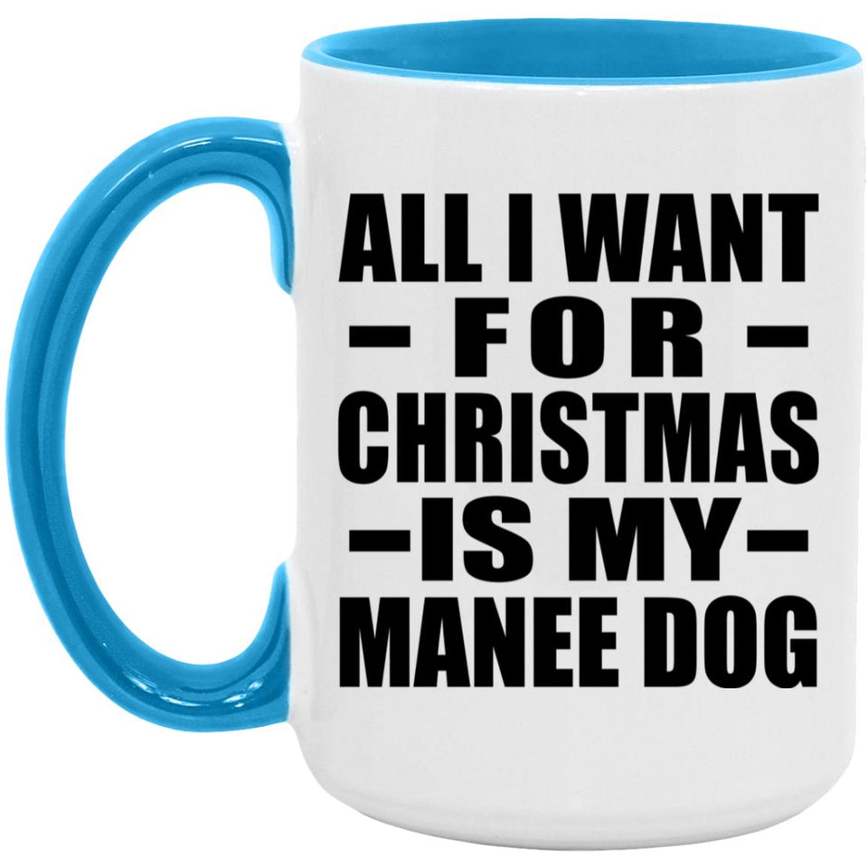 All I Want For Christmas Is My Manee Dog - 15oz Accent Mug Blue
