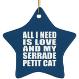 All I Need Is Love And My Serrade Petit Cat - Star Ornament