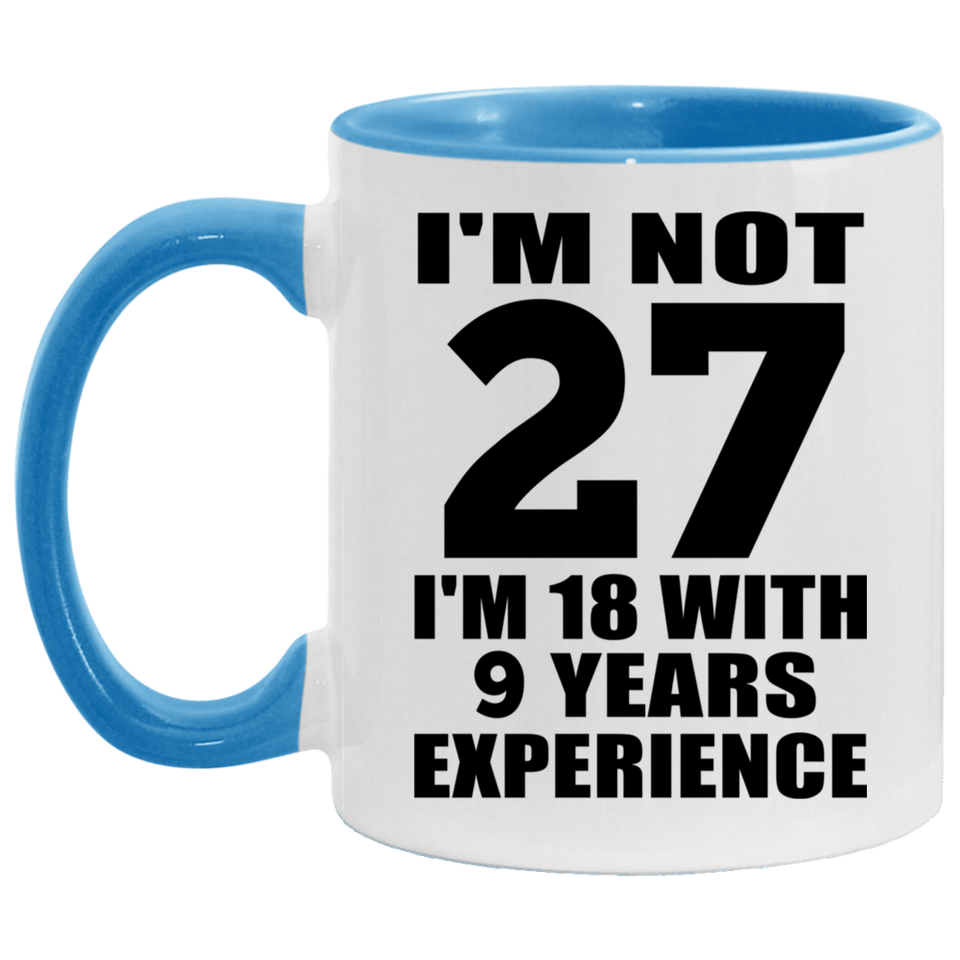 27th Birthday I'm Not 27 I'm 18 With 9 Years Experience - 11oz Accent Mug Blue
