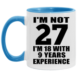 27th Birthday I'm Not 27 I'm 18 With 9 Years Experience - 11oz Accent Mug Blue