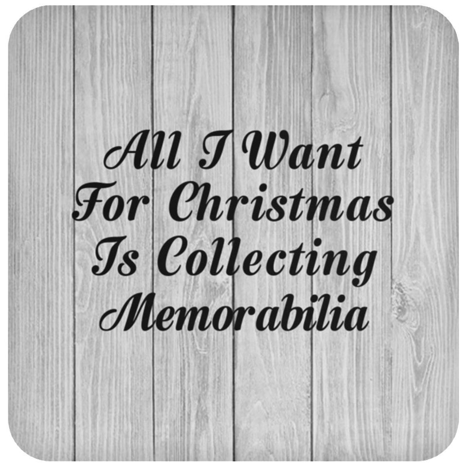 All I Want For Christmas Is Collecting Memorabilia - Drink Coaster F