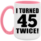 90th Birthday I Turned 45 Twice - 15oz Accent Mug Pink