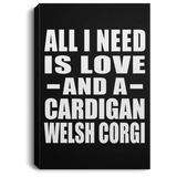 All I Need Is Love And A Cardigan Welsh Corgi - Canvas Portrait