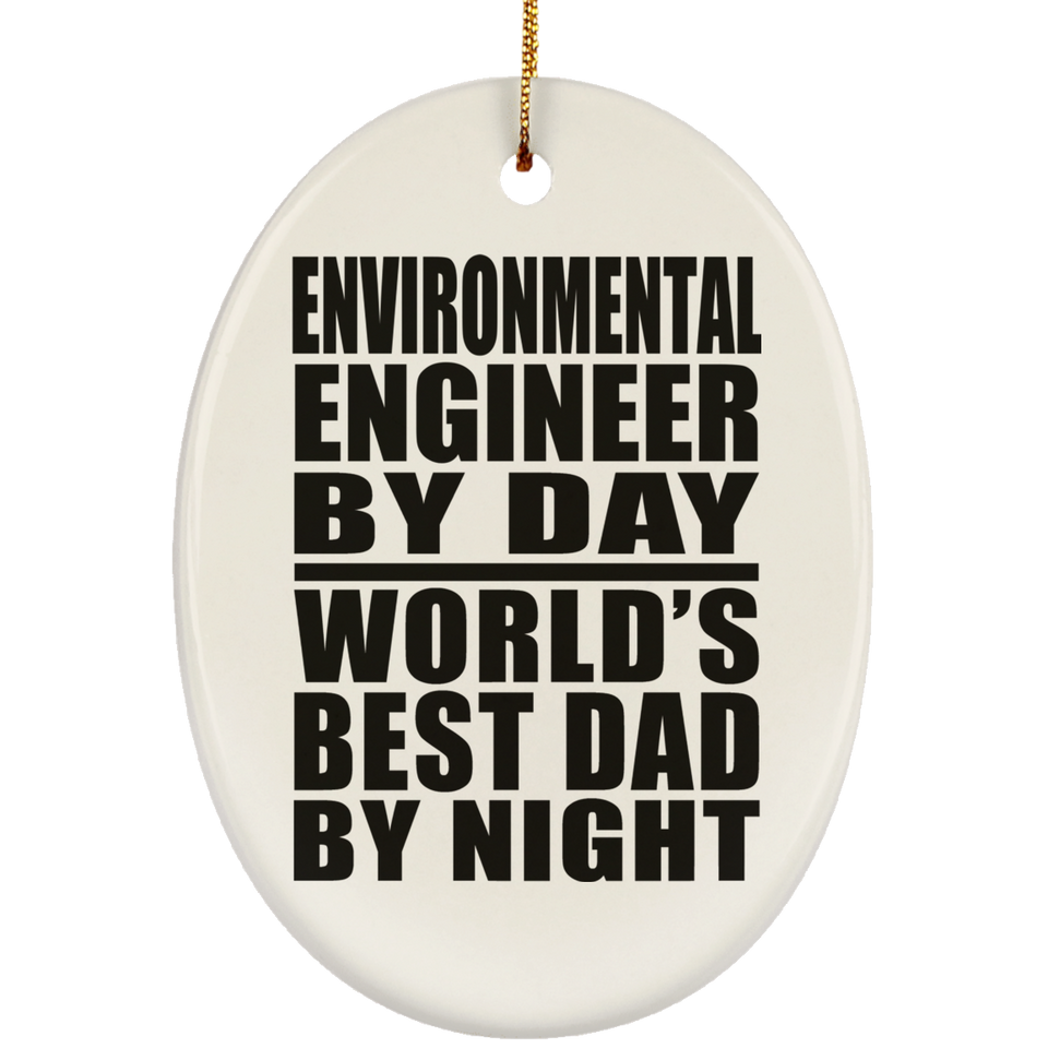 Environmental Engineer By Day World's Best Dad By Night - Oval Ornament