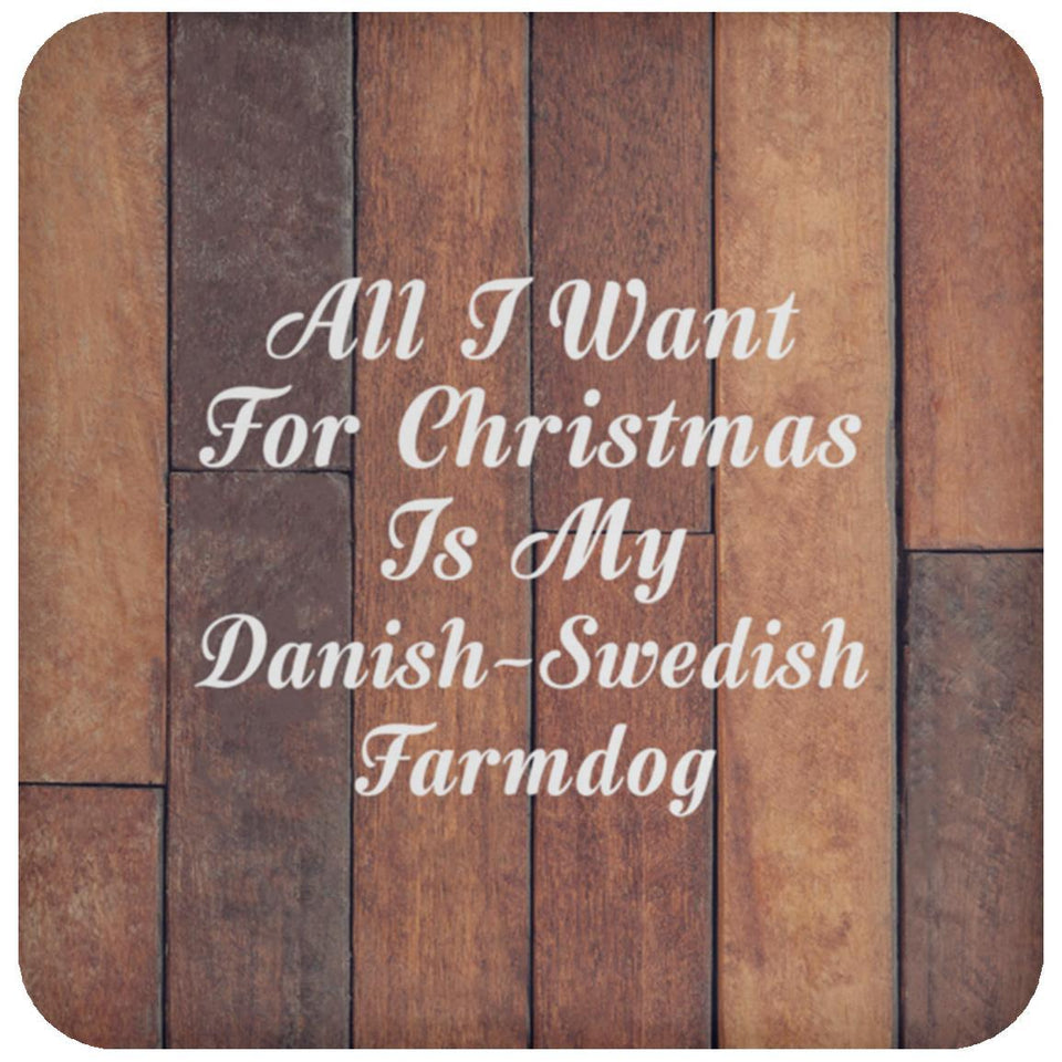 All I Want For Christmas Is My Danish-Swedish Farmdog - Drink Coaster E