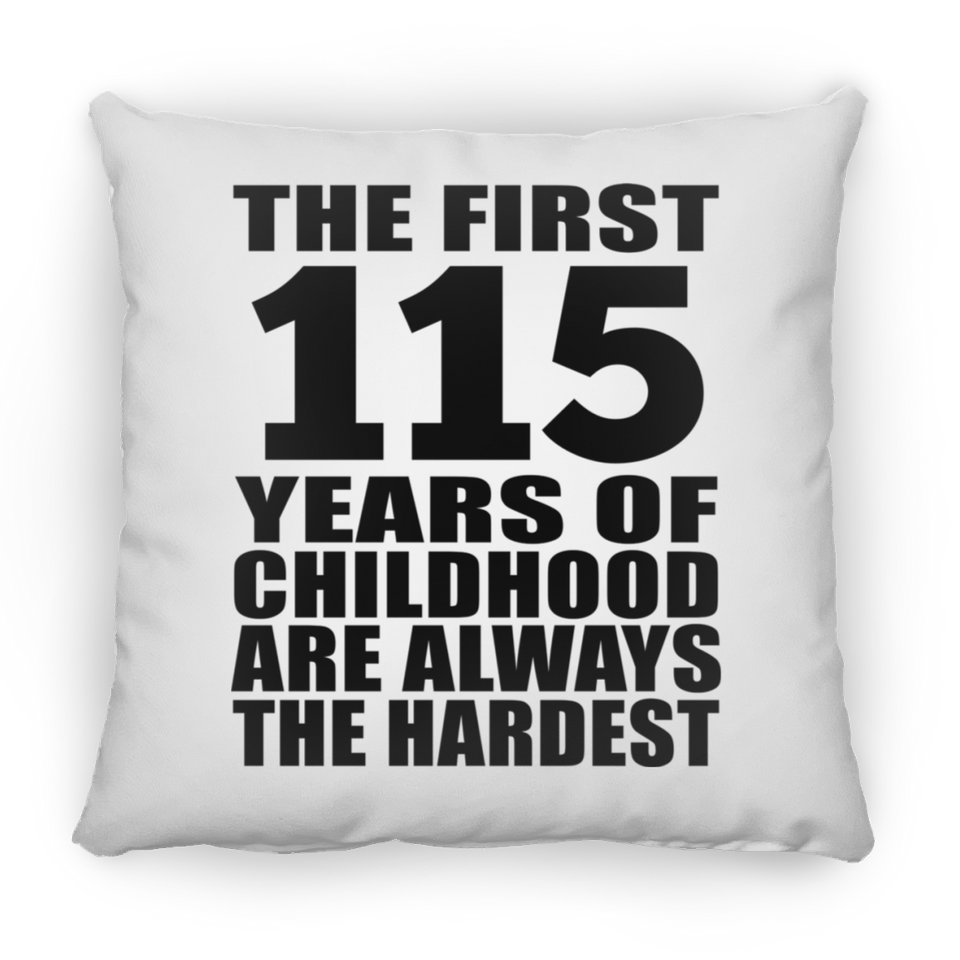 115th Birthday First 115 Years of Childhood Are The Hardest - Throw Pillow