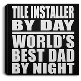 Tile Installer By Day World's Best Dad By Night - Canvas Square