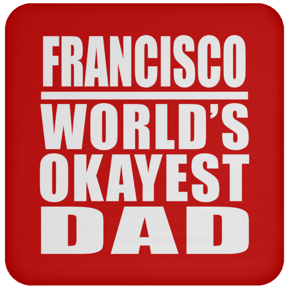 Francisco World's Okayest Dad - Drink Coaster