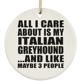 All I Care About Is My Italian Greyhound - Circle Ornament