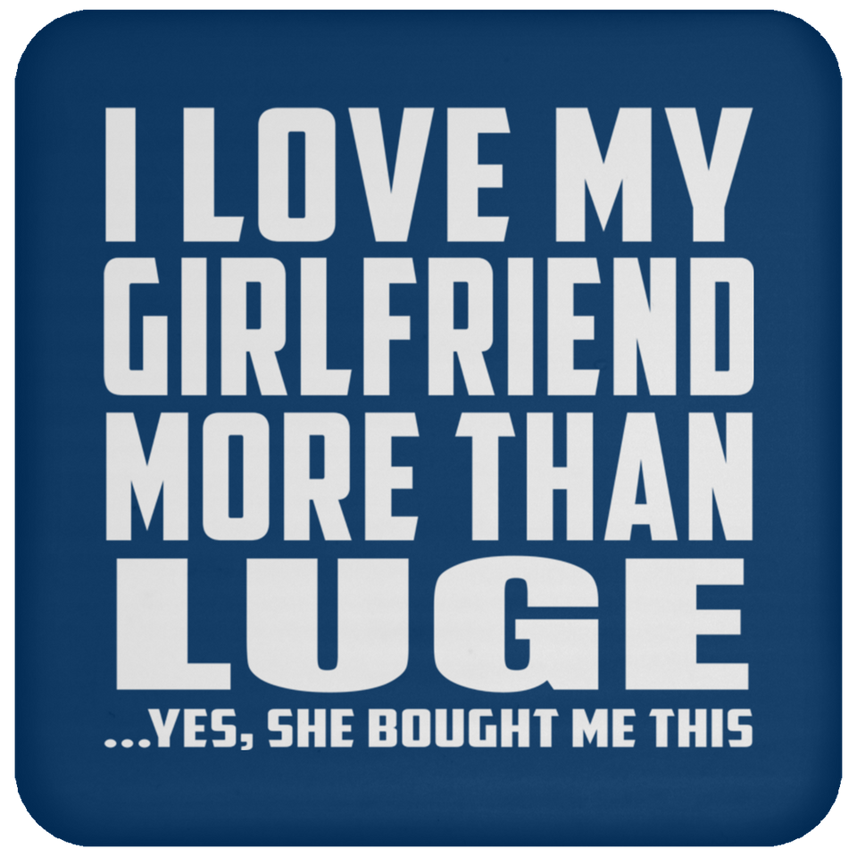 I Love My Girlfriend More Than Luge - Drink Coaster
