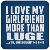 I Love My Girlfriend More Than Luge - Drink Coaster