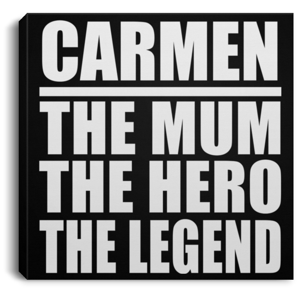 Carmen The Mum The Hero The Legend - Canvas Square