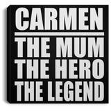 Carmen The Mum The Hero The Legend - Canvas Square