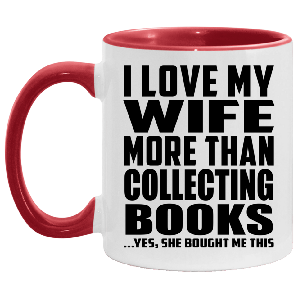 I Love My Wife More Than Collecting Books - 11oz Accent Mug Red