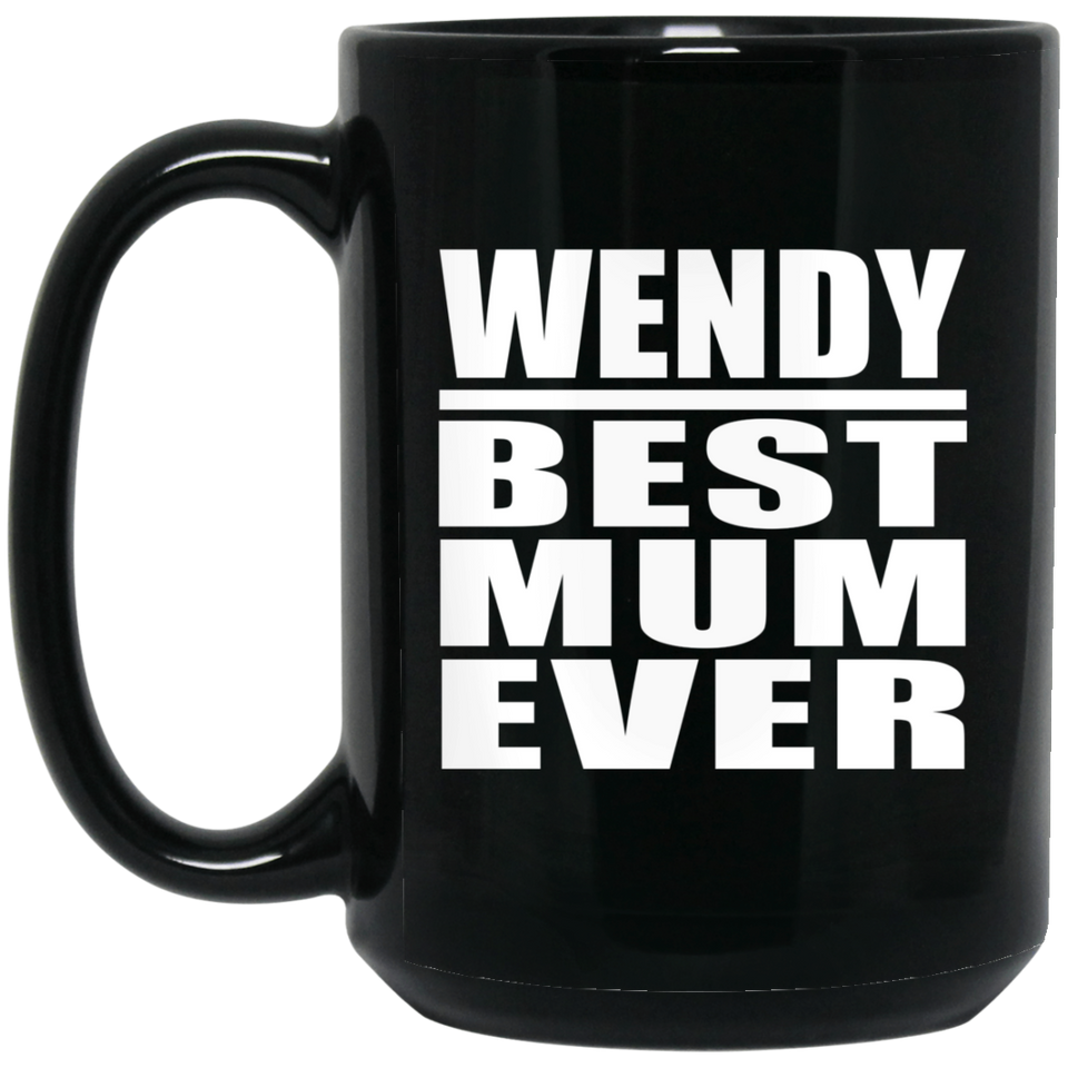 Wendy Best Mum Ever - 15 Oz Coffee Mug Black