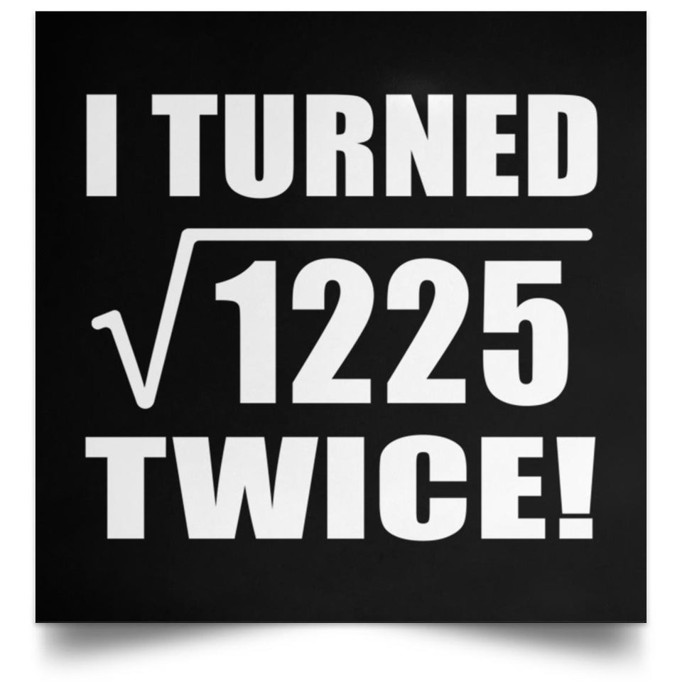 70th Birthday I Turned Square Root of 1225 Twice - Poster Square