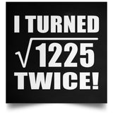 70th Birthday I Turned Square Root of 1225 Twice - Poster Square