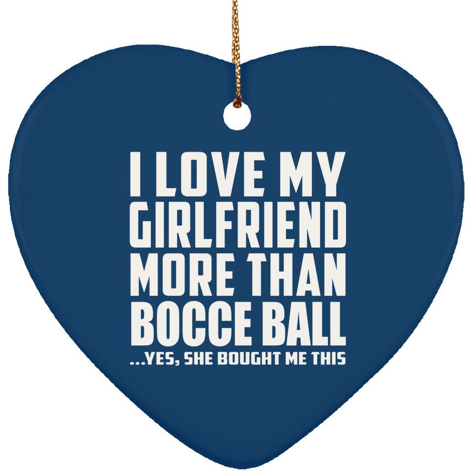 I Love My Girlfriend More Than Bocce Ball - Heart Ornament