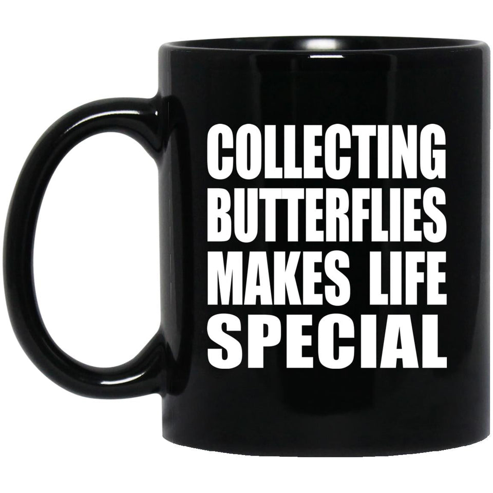 Collecting Butterflies Makes Life Special - 11oz Coffee Mug Black
