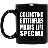 Collecting Butterflies Makes Life Special - 11oz Coffee Mug Black