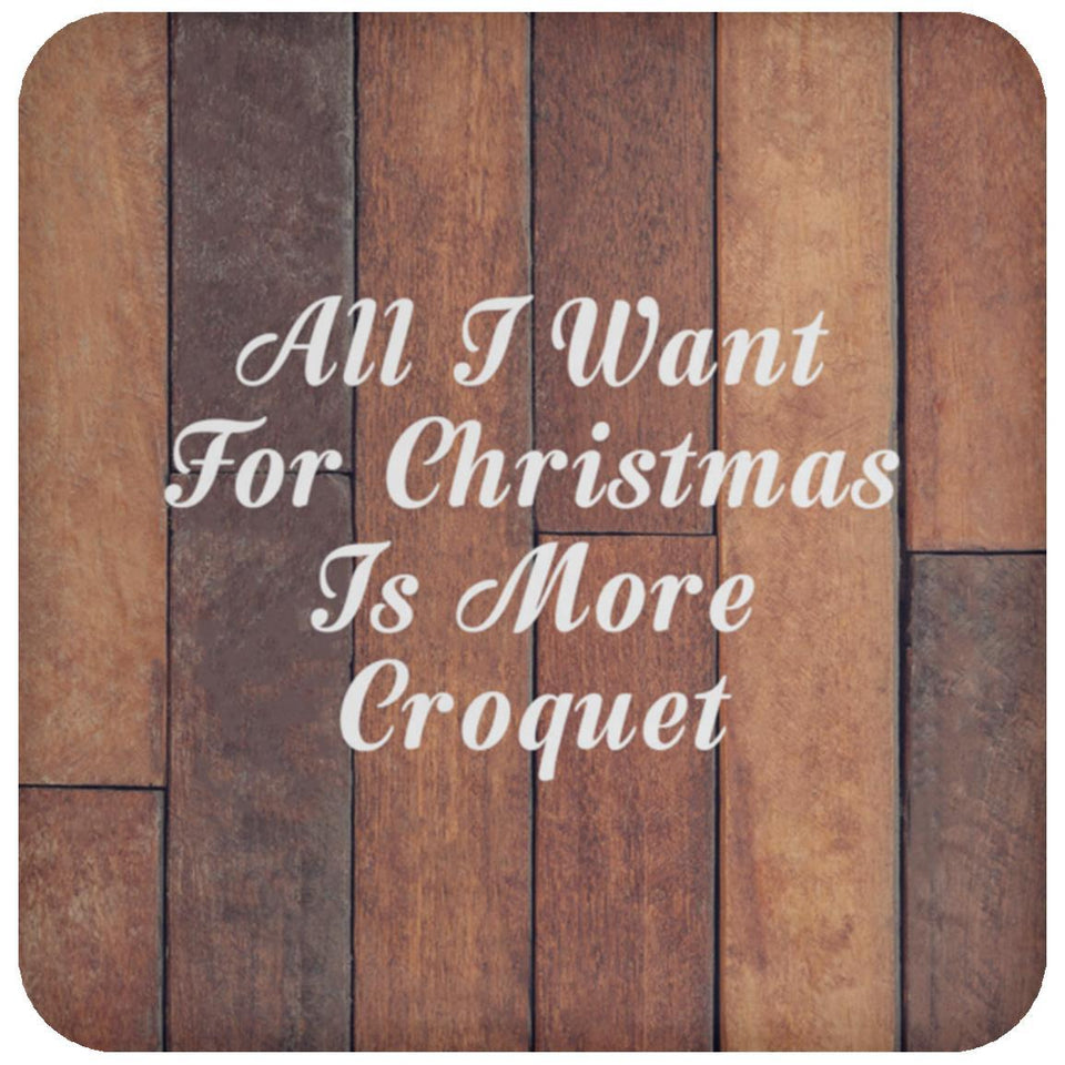 All I Want For Christmas Is More Croquet - Drink Coaster E