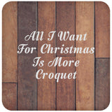 All I Want For Christmas Is More Croquet - Drink Coaster E