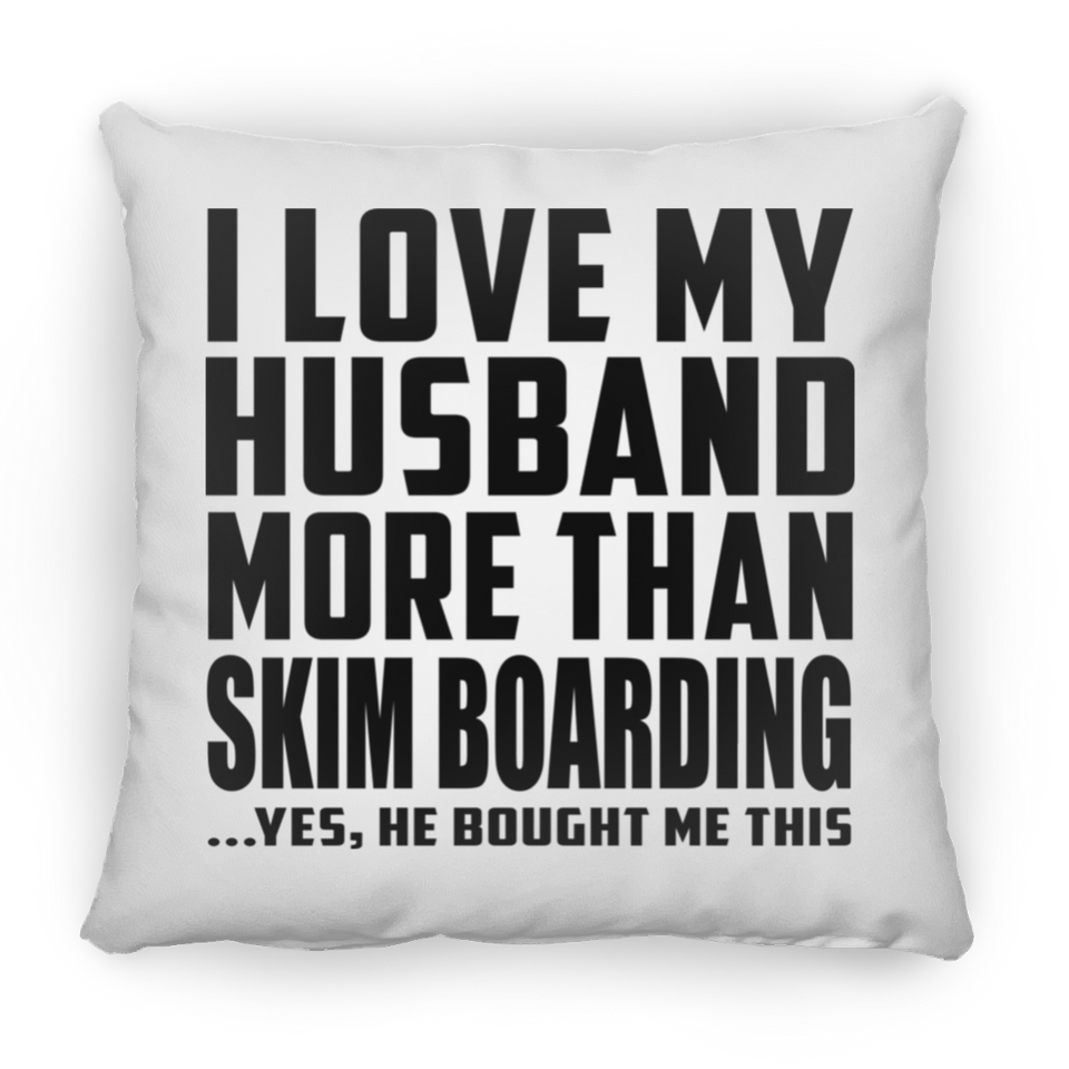 I Love My Husband More Than Skim Boarding - Throw Pillow
