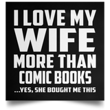 I Love My Wife More Than Comic Books - Poster Square
