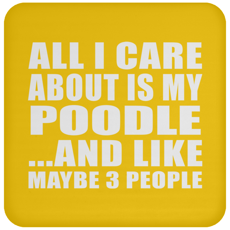 All I Care About Is My Poodle - Drink Coaster